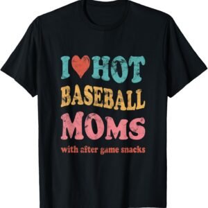 I Love Hot Baseball Moms Shirt, Funny After Game Snacks Tee, Baseball Mom Gift