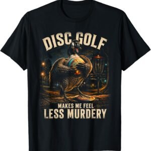 Disc Golf Makes Me Feel Less Murdery Shirt, Angry Goose Humor Tee, Funny Disc Golfer Gift