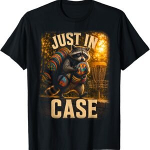 Just In Case Disc Golf Shirt, Raccoon Loaded Bag Humor Tee, Funny Disc Golfer Gift