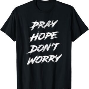 Pray Hope Don't Worry Shirt, Christian Faith Tee, Motivational Gift