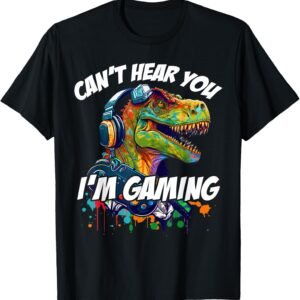 Can't Hear You I'm Gaming Shirt, Funny Dinosaur T-Rex Gamer Tee, Gaming Gift