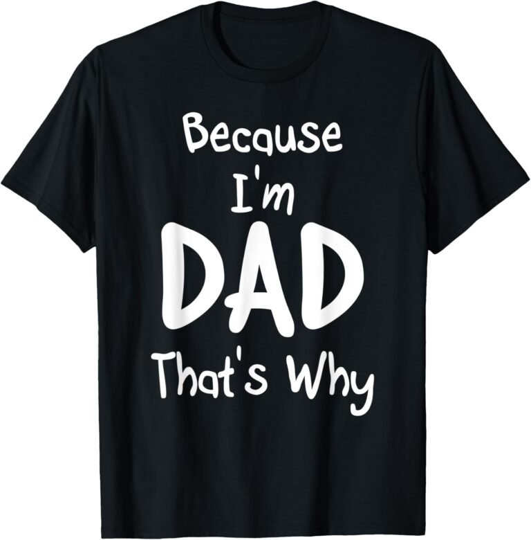 Because I'm Dad That's Why Shirt, Funny Dad Tee, Dad Gift design