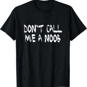 Don't Call Me A Noob Shirt, Funny Gamer Tee, Gaming Gift