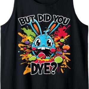 Easter Bunny But Did You Dye Tank, Funny Easter Tee, Easter Gift