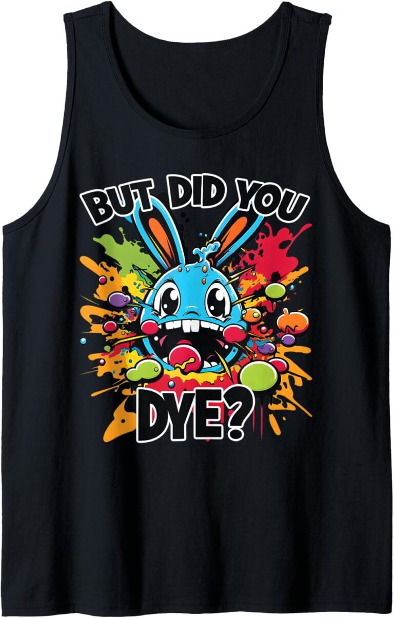 Easter Bunny But Did You Dye Tank, Funny Easter Tee, Easter Gift design