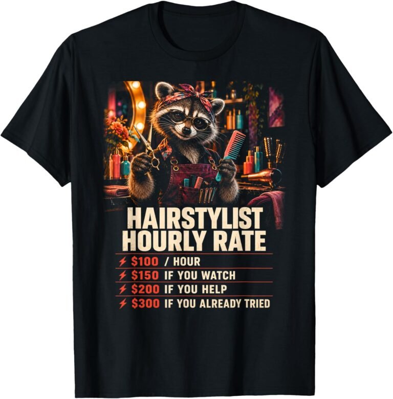 Hairstylist Hourly Rate Shirt, Funny Raccoon Tee, Hairstylist Gift design