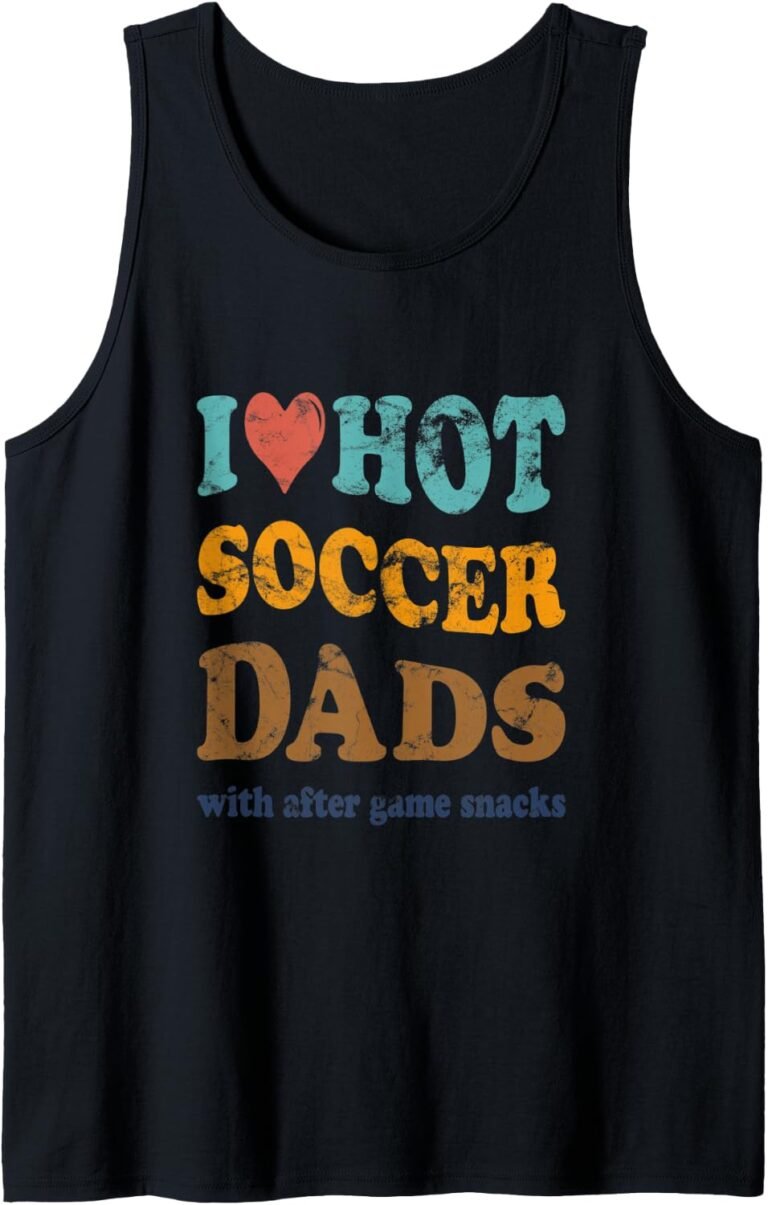 I Love Hot Soccer Dads Tank, Funny After Game Snacks Tee, Soccer Dad Gift design