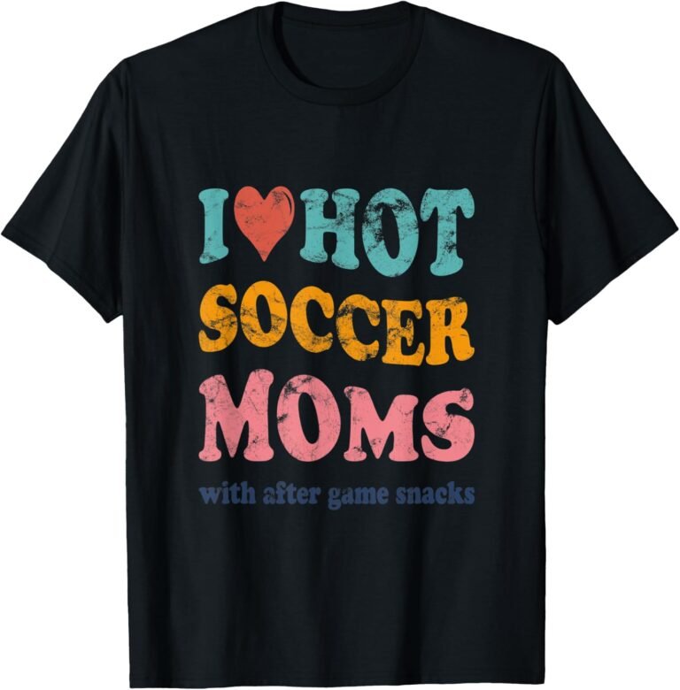 I Love Hot Soccer Moms Shirt, Funny After Game Snacks Tee, Soccer Mom Gift design