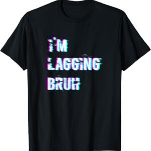 I'm Lagging Bruh Shirt, Funny Gamer Tee, Gaming Gift