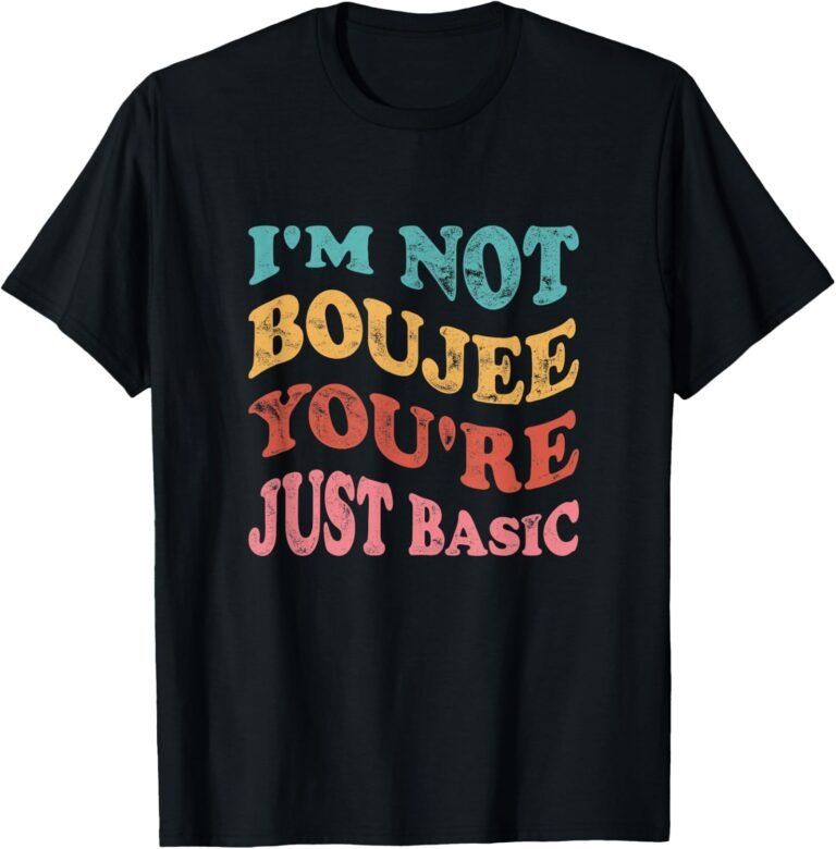I'm Not Boujee You're Just Basic Mom Shirt, Funny Mom Tee, Mom Gift design