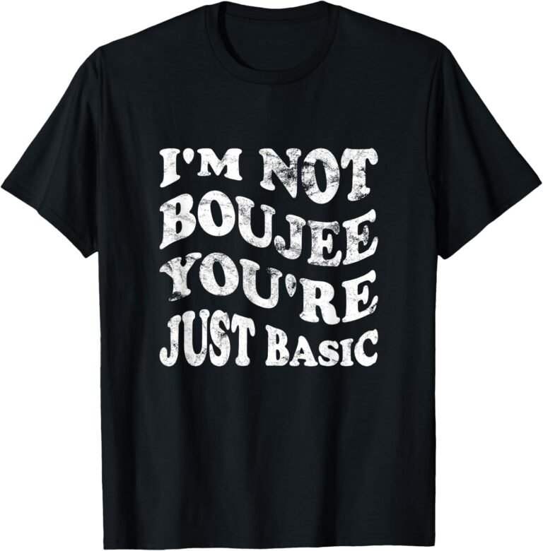 I'm Not Boujee You're Just Basic Mom Shirt, Funny Mom Tee, Mom Gift design