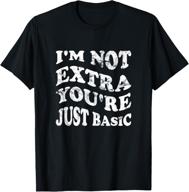 I'm Not Extra You're Just Basic Mom Shirt, Funny Mom Tee, Mom Gift design