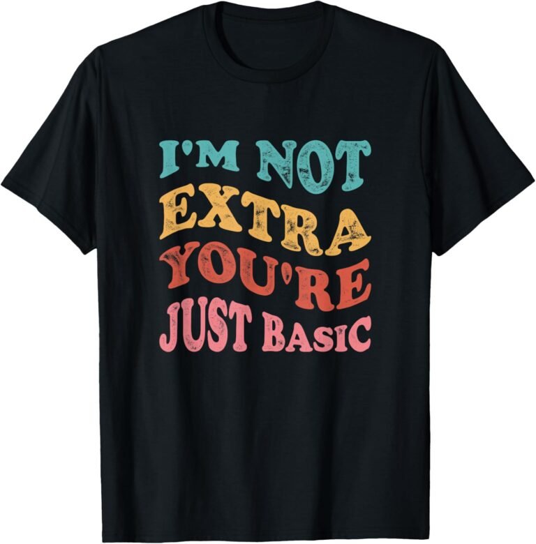 I'm Not Extra You're Just Basic Mom Shirt, Funny Mom Tee, Mom Gift design