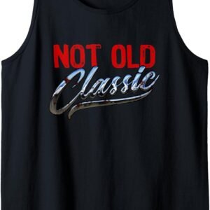 I'm Not Old I'm Classic Tank, Vintage Distressed Tee, Birthday Gift