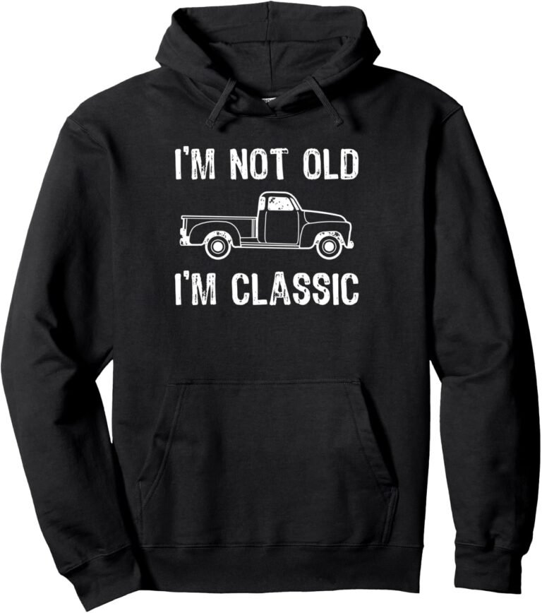I'm Not Old I'm Classic Truck Hoodie, Vintage Distressed Sweatshirt, Birthday Gift design