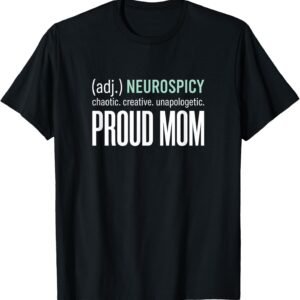 Neurospicy Proud Mom Shirt, Chaotic Creative ADHD Tee, Mom Gift