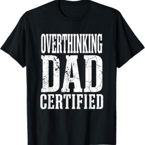 Overthinking Dad Shirt, Funny Distressed Dad Tee, Dad Gift