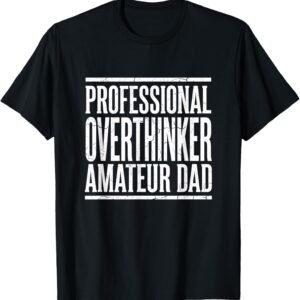 Professional Overthinker Amateur Dad Shirt, Funny Dad Tee, Dad Gift