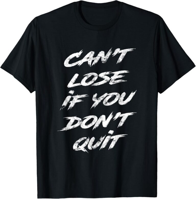Can't Lose If You Don't Quit Shirt, Motivational Tee, Hustle Gift design