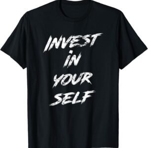 Invest In Yourself Shirt, Motivational Tee, Inspirational Gift