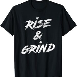 Rise & Grind Shirt, Motivational Tee, Hustle Gift