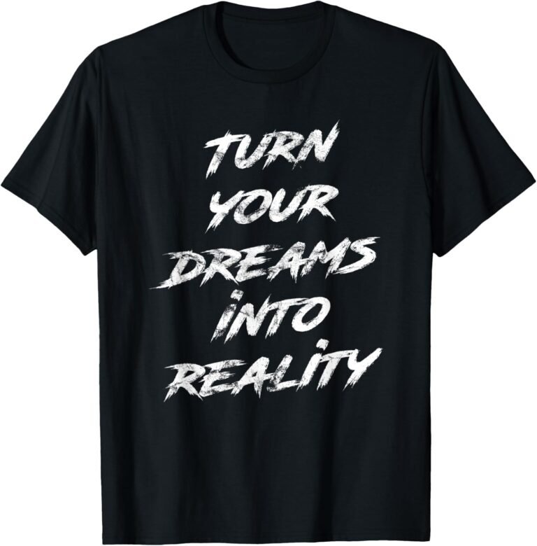 Turn Your Dreams Into Reality Shirt, Motivational Tee, Inspirational Gift design