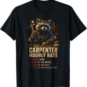Carpenter Hourly Rate Shirt, Funny Raccoon Carpenter Gift Tee, Woodshop Rate Chart Graphic