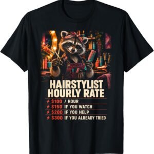 Hairstylist Hourly Rate Shirt, Funny Raccoon Salon Gift Tee, Stylist Rate Chart Graphic