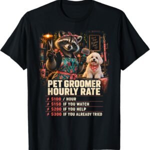 Pet Groomer Hourly Rate Shirt, Funny Raccoon Dog Groomer Gift Tee, Pet Grooming Rate Chart Graphic