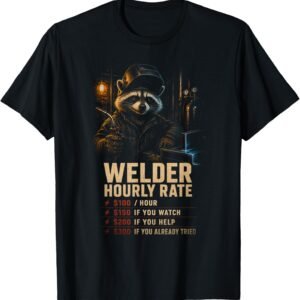 Welder Hourly Rate Shirt, Funny Raccoon Welder Gift Tee, Welding Bay Rate Chart Graphic