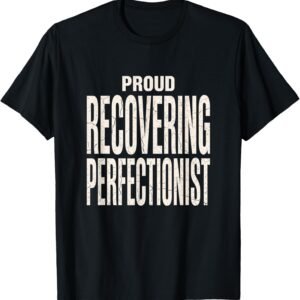 Proud Recovering Perfectionist Shirt, Distressed Typography Tee, Funny Perfectionist Gift