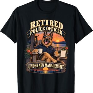 Retired Police Officer Under New Management Shirt, Funny Shepherd Tee, Retirement Gift