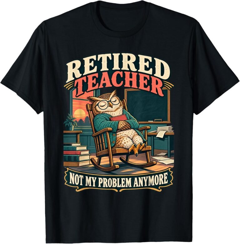 Retired Teacher Not My Problem Anymore Shirt, Funny Owl Tee, Retirement Gift design