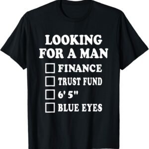 Looking For A Man In Finance Checklist Shirt, Funny Dating Tee, Sassy Gift